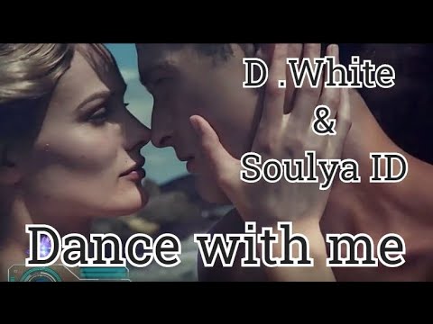D.White & Soulya ID - Dance with me