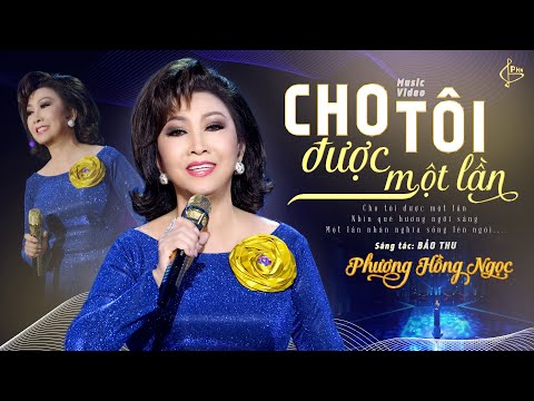 Cho tôi được một lần | St: Bảo Thu | Phương Hồng Ngọc (MV 4K )