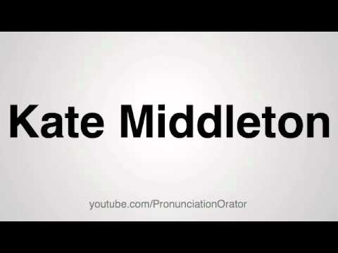How to Pronounce Kate Middleton
