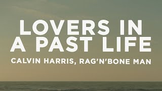 Calvin Harris, Rag'n'Bone Man - Lovers In A Past Life (Lyrics)