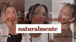 Como ser mais bonita naturalmente