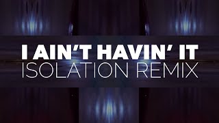I Ain't Havin' It [Video Remix]