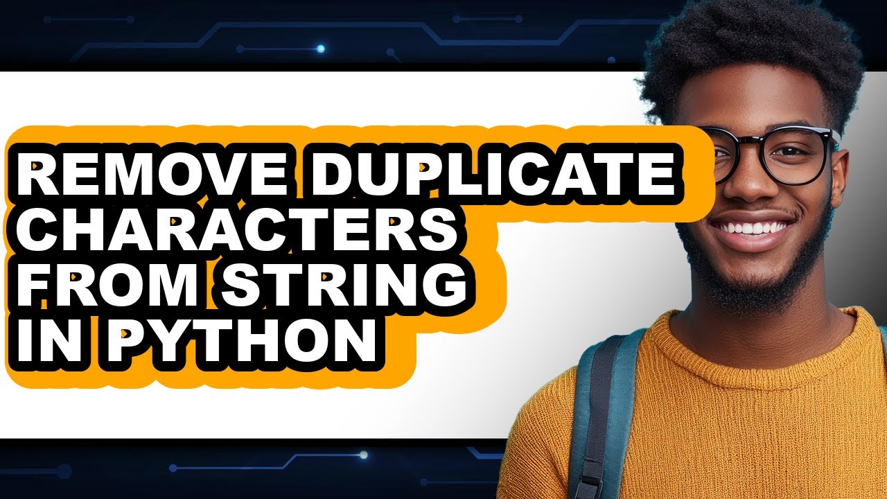How to Remove Duplicate Characters from String in Python - Full Guide