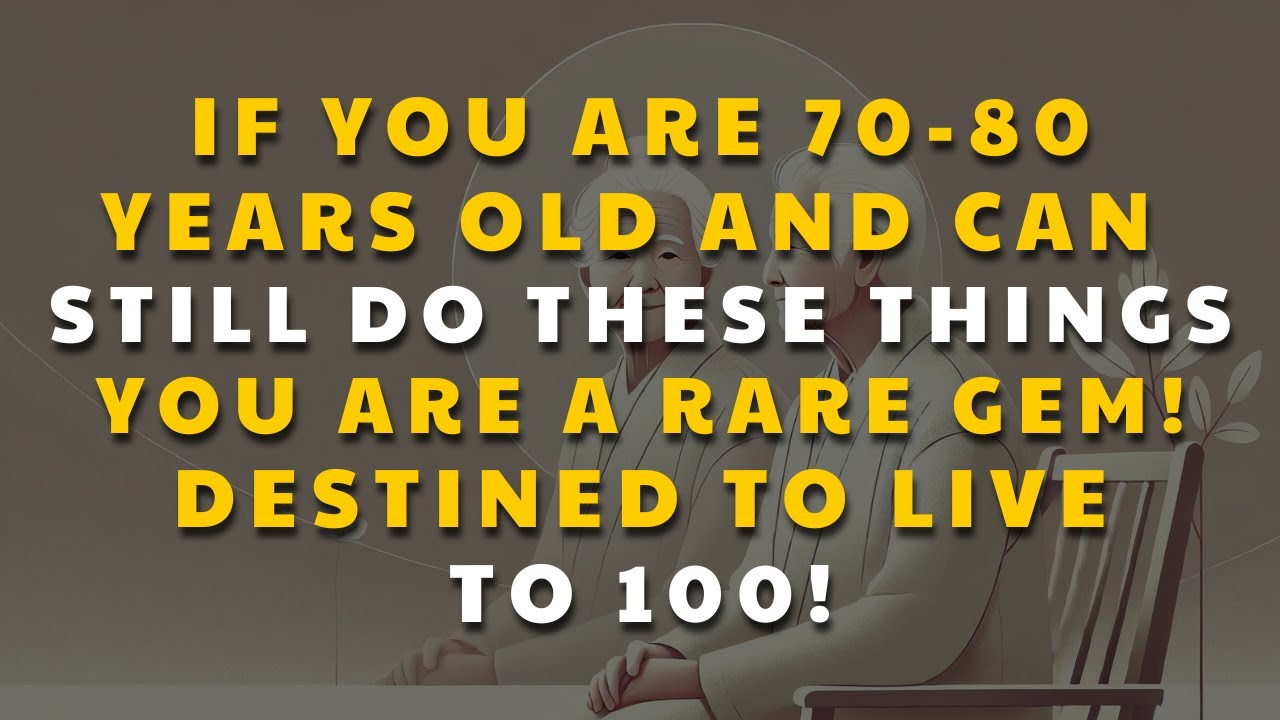 If You Are 70 80 Years Old and Can Still Do These THINGS, you are a rare gem! Live to 100