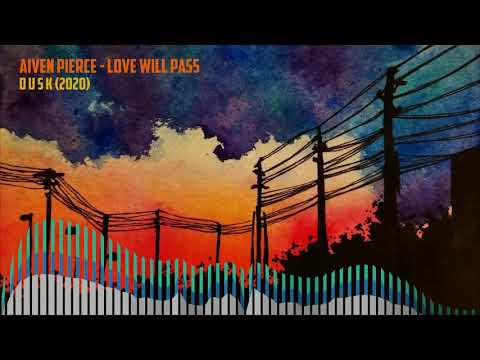 Aiven Pierce — Love Will Pass [DUSK #01]