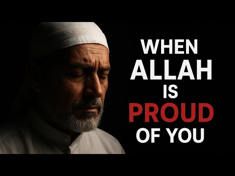 This Video Will Reach You When Allah Is PROUD OF You