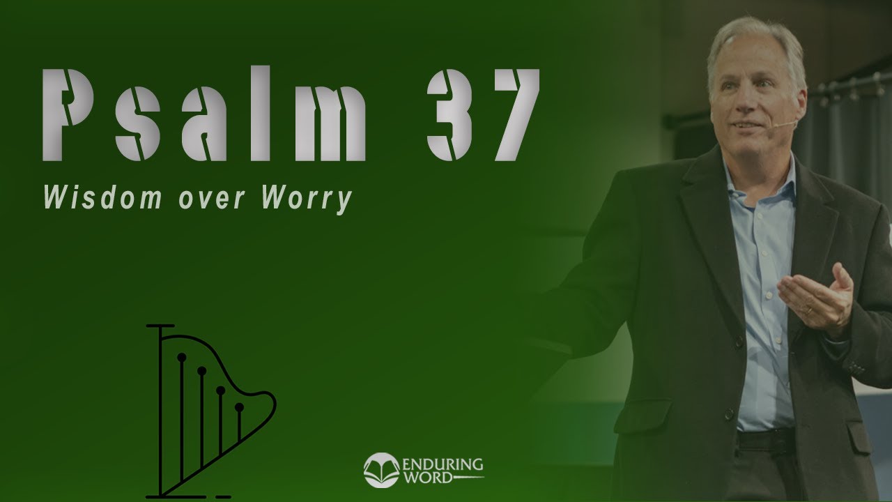 Psalm 37 - Wisdom Over Worry