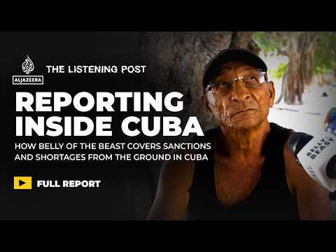 Reporting on Cuba, from Cuba: Belly of the Beast | The Listening Post