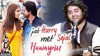 Hawayein Song | Arijit Singh | Pritam , Irshad Kamil | Shah Rukh Khan, Anushka Sharma