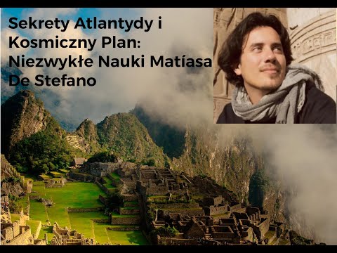 Przyszłość Ludzkości i Kosmiczne Dziedzictwo Atlantydy: Nauki Matíasa De Stefano.