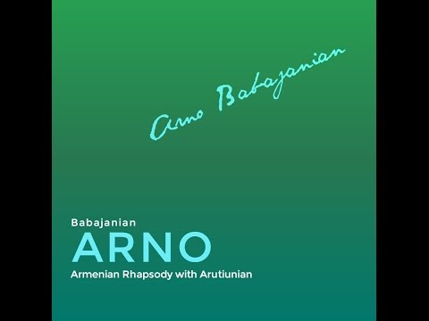 ARNO BABAJANIAN - ALEXANDER ARUTUNIAN - ARMENIAN RHAPSODY