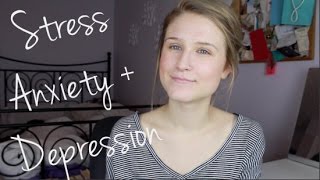 Dealing with Stress, Anxiety + Depression (My Story)