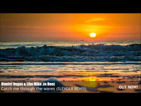Dimitri Vegas & LIke Mike .vs Reez - Catch me through the waves (Slender REMIX)