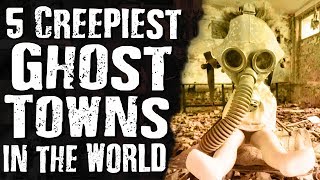 5 CREEPIEST GHOST Towns in the World