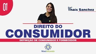 Direito do Consumidor - Definição de Consumidor e Fornecedor - Aula 01 | Maximizando