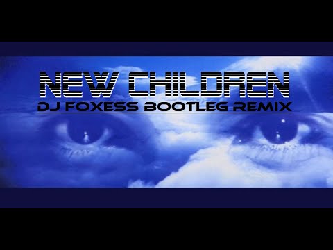 Dj Foxess - New Children (Bootleg remix)