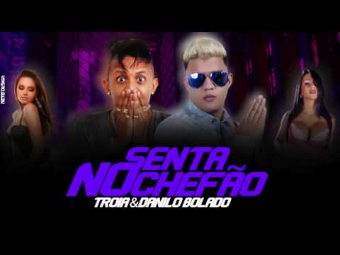 MC TROIA E MC DANILO BOLADO - SENTA NO CHEFÃO - MÚSICA NOVA