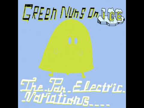 Green Nuns On Ice - Endless love