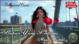 Download lagu BUKAN YG PERTAMA | MEGA MUSTIKA | BOLLYWOOD COVER mp3