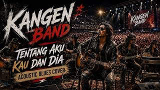 Download lagu Kangen Band - Tentang Aku, Kau dan Dia | Akustik Blues Cover   Lirik | Lagu Pop Indonesia Nostalgia mp3