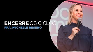 ENCERRE OS CICLOS - MICHELLE RIBEIRO
