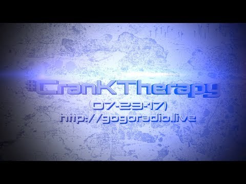GoGoRadio Live - #CranKTherapy (07-29 -17)