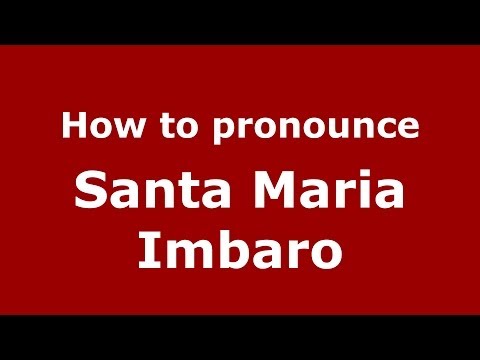 How to pronounce Santa Maria Imbaro (Italian/Italy) - PronounceNames.com