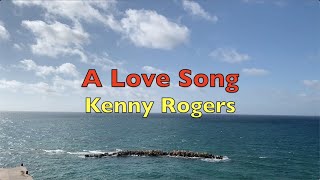 A Love Song - Kenny Rogers | Lyrics
