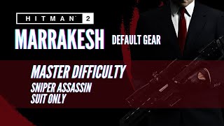 HITMAN 2 Legacy - Marrakesh - Master Sniper Assassin/Suit Only - Default Gear