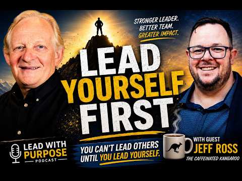 You Can't Lead Others Until You Lead Yourself (with Jeff Ross)