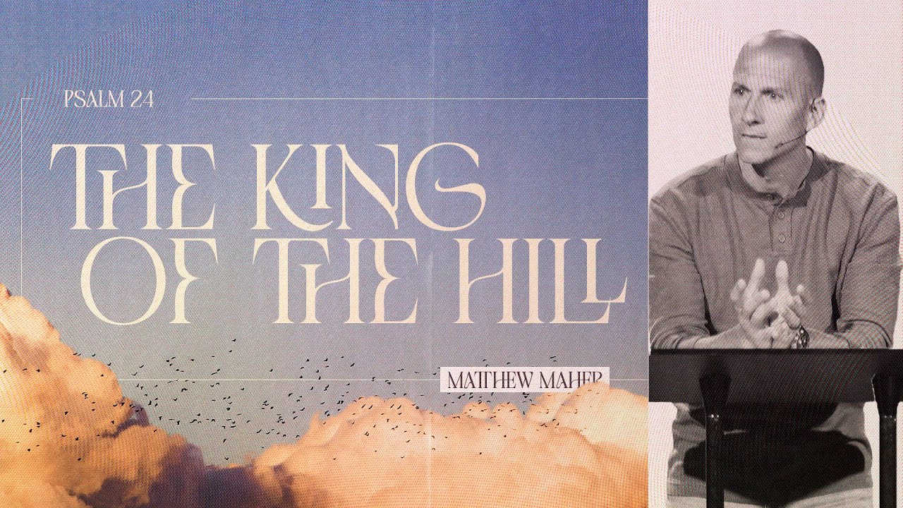 Psalm 24: The King of the Hill | Matthew Maher