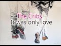 The Cribs - It was only love |Lyrics/Subtitulada Inglés - Español|