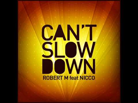 ROBERT M feat NICCO   I CAN'T SLOW DOWN