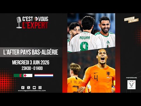 CVL'Expert 23h30-01h00. 3 juin 2026. L'After Pays Bas-Alg&eacute;rie