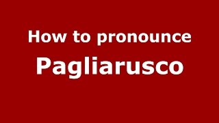 How to pronounce Pagliarusco