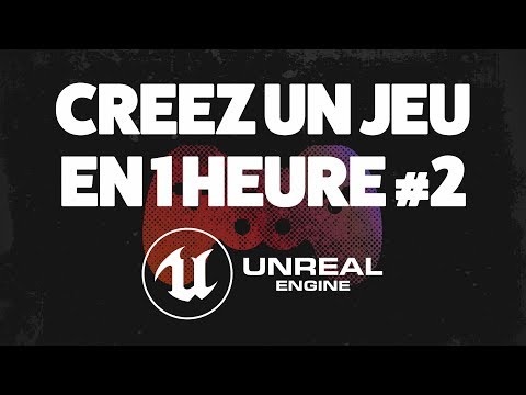 Créer son jeu vidéo avec Unreal Engine 4 – Tuto UE4 FR 