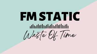 FM Static - Waste Of Time (8D Effect)