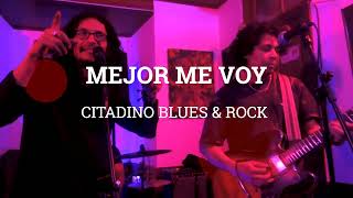 A MI SI ME DEJA Y MEJOR ME VOY - Citadino Blues y Rock