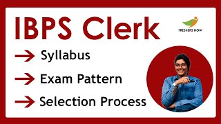 IBPS Clerk Syllabus 2022 | Exam pattern | Selection Process (Prelims & Mains)