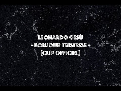 Leonardo Gesù - Bonjour Tristesse (Clip officiel)