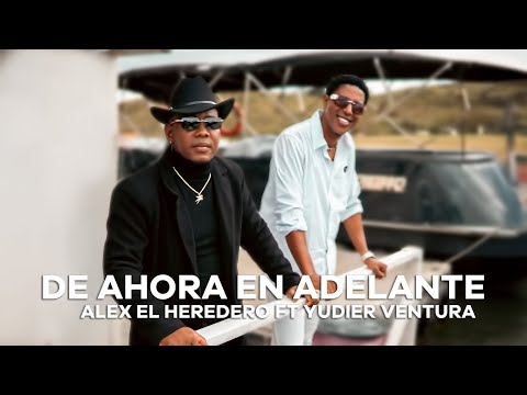 ALEX EL HEREDERO FT. YUDIER VENTURA - DE AHORA EN ADELANTE