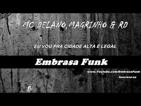 MC DELANO,MC MAGRINHO & RD - EU VOU PRA CIDADE ALTA É LEGAL BOM DE MAIS [ DJ NANDINHO & BR 22 ]