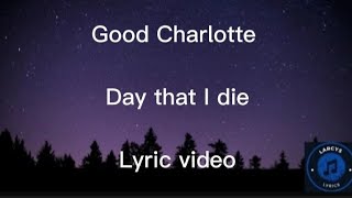 Good Charlotte - Day that I die lyric video