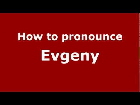 How to Pronounce Evgeny - PronounceNames.com