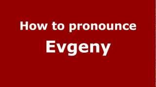 How to pronounce Evgeny
