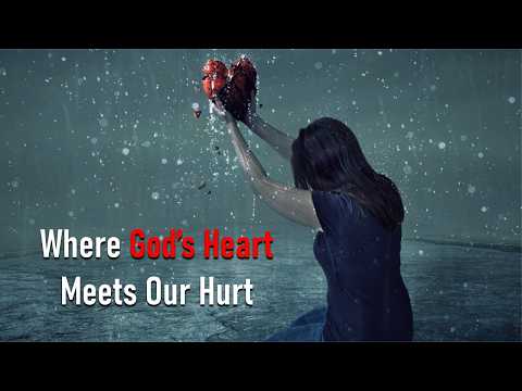 WHERE GOD’S HEART MEETS OUR HURT