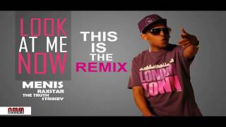 Menis - Look At Me Now (Raxstar, The Truth & Strikey)