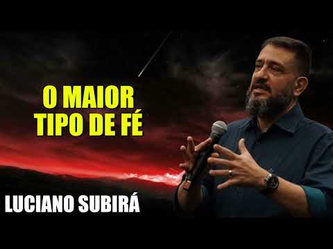 [SUB12] O MAIOR TIPO DE FÉ - Luciano Subirá