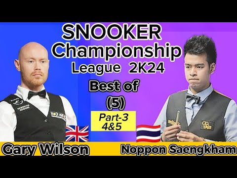 Gary Wilson vs Noppon Saengkham | Snooker Championship League | 2024| Best of 5 | Part-3  Frame(4&5)