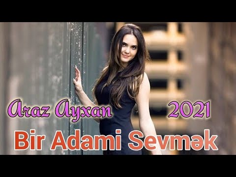 BIR ADAMI SEVMEK 2021 Yeni Cox Super Sevgi Mahnisi (Araz Ayxan)